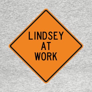 Lindsey at Work Funny Warning Sign T-Shirt